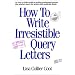 How to Write Irresistible Query Letters