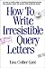 How to Write Irresistible Query Letters