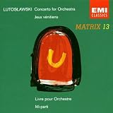 Matrix 13 - Witold Lutoslawski: Concerto for Orchestra / Jeux Venitiens / Livre pour Orchestre / Mi-Parti