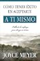 Como Tener Exito En Aceptarte a ti Mismo/ How to Succeed at Being Yourself: Hallando la confianza para alcanzar tu destino (Spanish Edition)