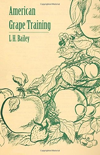 American Grape Training - An Account of the Leading Forms Now in Use of Training the American Grapes