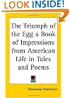 The Triumph of the Egg a Book of Impressions from American Life in Tales and Poems