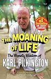 The moaning of life : the worldly wisdom of Karl Pilkington