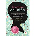 El cerebro del ni�o: 12 estrategias revolucionarias para cultivar la mente en desarrollo de tu hijo