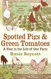 Cover of Spotted Pigs and Green Tomatoes by Rosie Boycott 0747590311