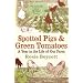 Spotted Pigs and Green Tomatoes: A Year in the Life of Our Farm