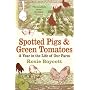 Spotted Pigs and Green Tomatoes: A Year in the Life of Our Farm