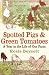 Spotted Pigs and Green Tomatoes: A Year in the Life of Our Farm