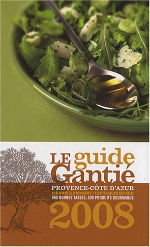 Le guide Ganti� 2008 : Provence-C�te d'Azur, Ligurie & Pi�mont - les tables du sud