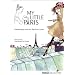 My little Paris: Geheimtipps aus der Stadt der Liebe