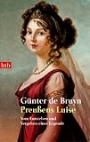 Preußens Luise: Vom Entstehen und Vergehen einer Legende