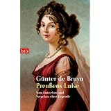 Preu�ens Luise: Vom Entstehen und Vergehen einer Legendevon "G�nter de Bruyn"