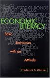 Economic Literacy: Basic Economics with an Attitude