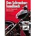 Das Schrauberhandbuch. Technik - Wartung - Instandsetzung