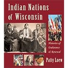Click here to buy Indian Nations of Wisconsin: Histories of Endurance and Renewal by Patty Loew.