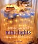Decorating with Mini-Lights: 40 Sparkling Ideas & Projects for Home & Garden
