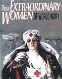 Those Extraordinary Women of World War 1