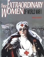 Those Extraordinary Women of World War 1