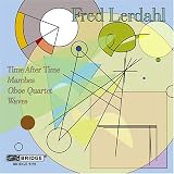 Fred Lerdahl: Time after Time; Marches; Oboe Quartet; Waves