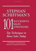 Stephan Schiffman's 101 Successful Sales Strategies: Top Techniques to Boost Sales Today