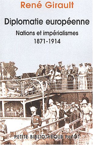 Diplomatie européenne : Nations et impérialisme 1871-1914 : Histoires des relations internationales contemporaines, Tome 1