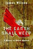 The Earth Shall Weep: History of Native Americans