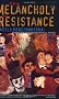 The Melancholy of Resistance