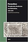 Paracelsus (Theophrastus Bombastus von Hohenheim, 1493-1541): Essential Theoretical Writings (Aries Book Series) (Aries Book Series) by Brill