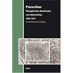 Paracelsus (Theophrastus Bombastus von Hohenheim, 1493-1541): Essential Theoretical Writings (Aries Book Series)