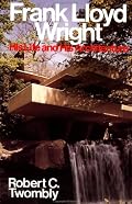 Frank Lloyd Wright: His Life and His Architecture