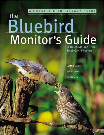 The Bluebird Monitor's Guide to Bluebirds and Other Small Cavity Nesters