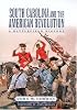 South Carolina And the American Revolution: A Battlefield History