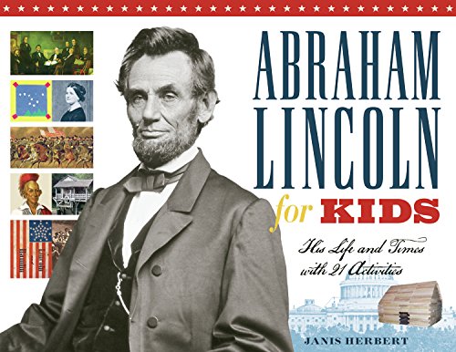 Abraham Lincoln for Kids: His Life and Times with 21 Activities (For Kids series)