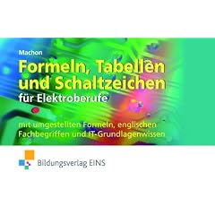 Formeln, Tabellen und Schaltzeichen f�r die Elektroberufe mit umgestellten Formeln, englischen Fachbegriffen und IT-Grundlagenwissen. Formelsammlung