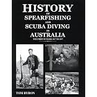 The history of spearfishing and scuba diving in Australia: The first eighty years, 1917 to... by