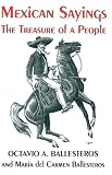 Mexican Sayings: The Treasure of a People/Dichos Mexicanos : El Tesoro De UN Pueblo