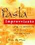 Pasta Improvvisata : How to Improvise in Classic Italian Style