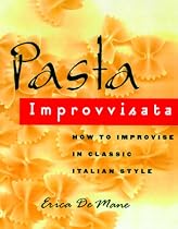 Pasta Improvvisata: How to Improvise in Classic Italian Style