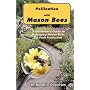 Pollination with Mason Bees: A Gardener and Naturalists' Guide to Managing Mason Bees for Fruit Production