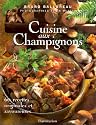 Cuisine aux champignons : 60 recettes originales et savoureuses