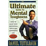 Ultimate Guide to Mental Toughness: How to Raise Your Motivation, Focus and Confidence Like Pushing a Button