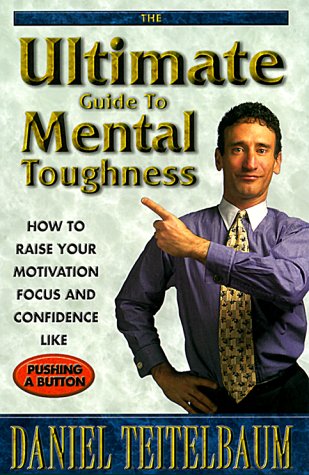 ultimate guide to mental toughness how to raise your motivation focus and confidence like pushing a button