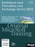 Einführen und Verwalten von Microsoft Exchange Server 2003: Original Microsoft Training für Examen 70-284