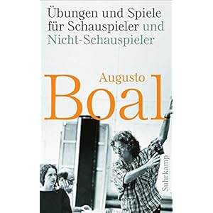 Übungen und Spiele für Schauspieler und Nicht-Schauspieler: Aktualisierte und erweiterte Ausgabe (