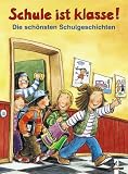 Schule ist klasse! Die sch&ouml;nsten Schulgeschichten - Annelies Schwarz, Udo Richard, Cornelia Funke