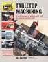 Tabletop Machining: A Basic Approach to Making Small Parts on Miniature Machine Tools