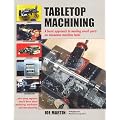 Tabletop Machining: A Basic Approach to Making Small Parts on Miniature Machine Tools