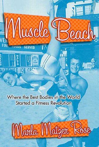 Muscle Beach: Where the best Bodies in the World started a fitness revolution
