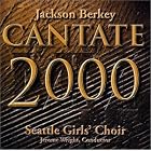 Cantate 2000 by  Jackson Berkey, Seattle Girls Choir, Wright, and Seattle Girls Choir Prime Voci" "Carrie Brady" "Helen Leigh" "Maria Mannisto" "Jaclyn McWalter" "Brenda Moore" "Eileen Neff" "Caitlin Olive" "Dana Raugi" "Mary Strand" "Lindsay Benson" "Emily Doubt" "Ginger Ellingson" "Julia Harrington" "Bonnie McKee" "Tess Orozco" "Lauren Schroff" "Nellie Suthers" "Rebecca Antu�a" "Stephanie Gray" "Kaileen Miller solo on Blindengarten" "Merrill Schadt" "Alexandra Wakeman" "Melissa Dunn" "Melody Ferris" "Sarah Rolfe" "Rachel Winstedt" 