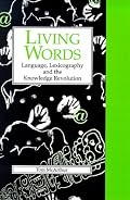 Living Words: Language, Lexicography and the Knowledge Revolution (Exeter Language and Lexicography)